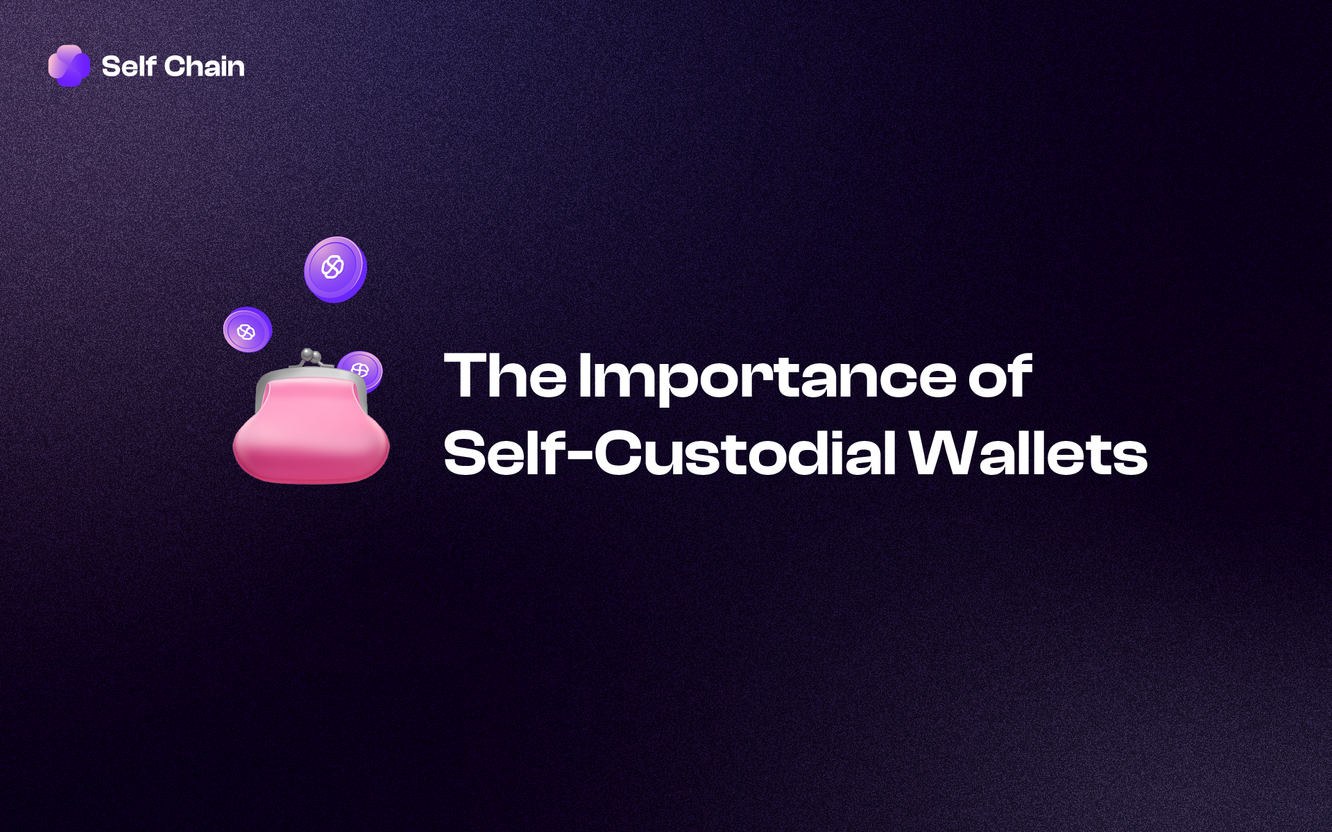 Empowering Control and Security: The Significance of Self-Custodial Wallets