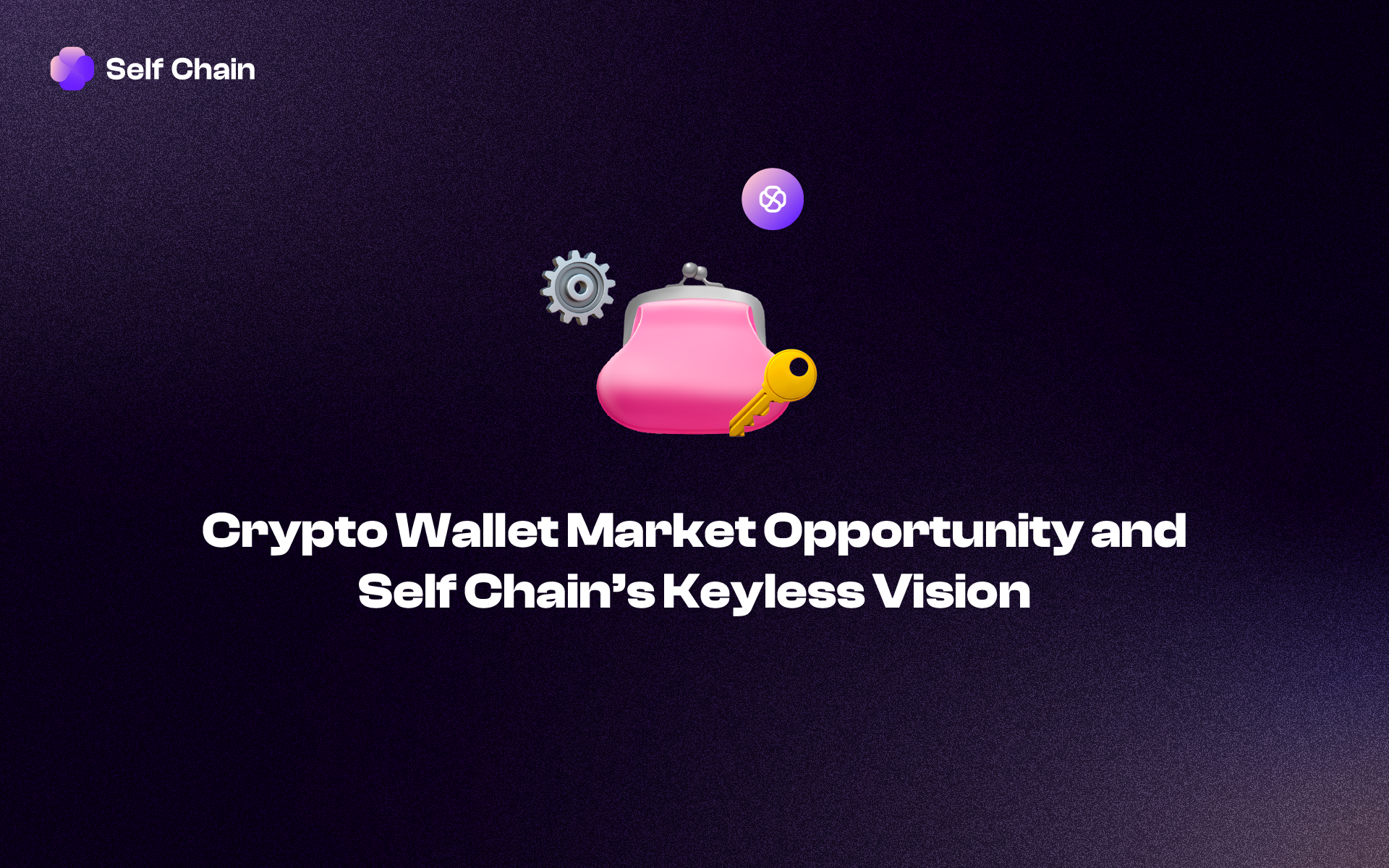 Crypto Wallet Market Opportunity and Self Chain's Keyless Vision