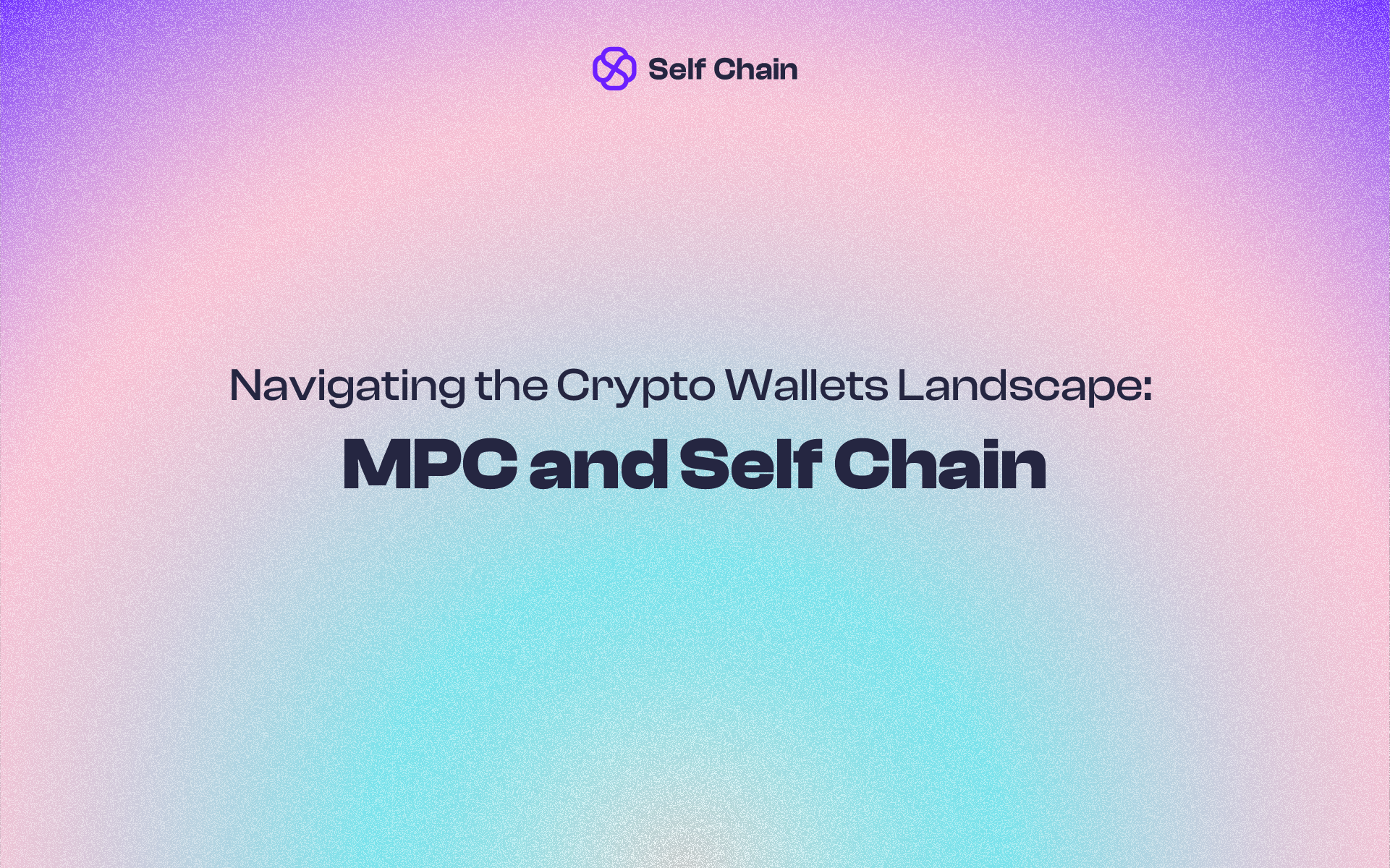 Navigating the Crypto Wallets Landscape: MPC and Self Chain