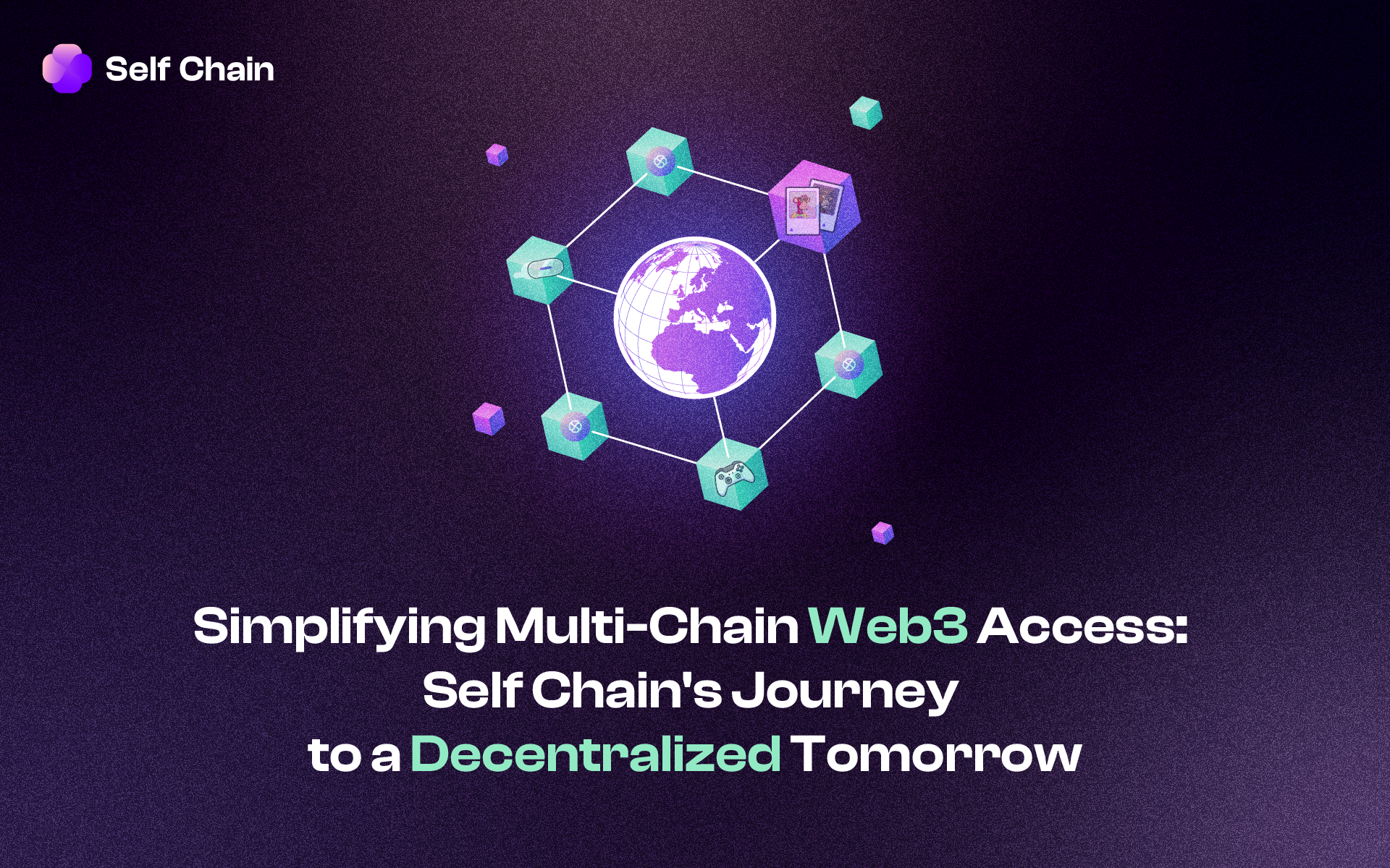 Simplifying Multi-Chain Web3 Access: Self Chain's Journey to a Decentralized Tomorrow