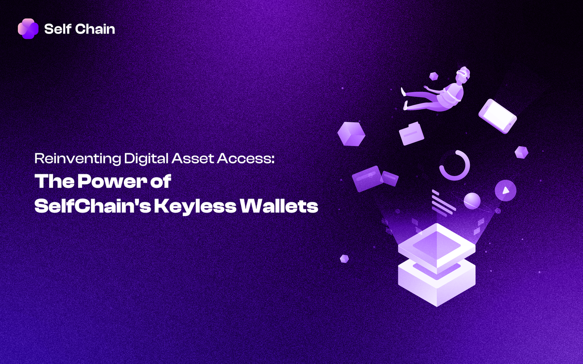 Reinventing Digital Asset Access: The Power of Self Chain's Keyless Wallets