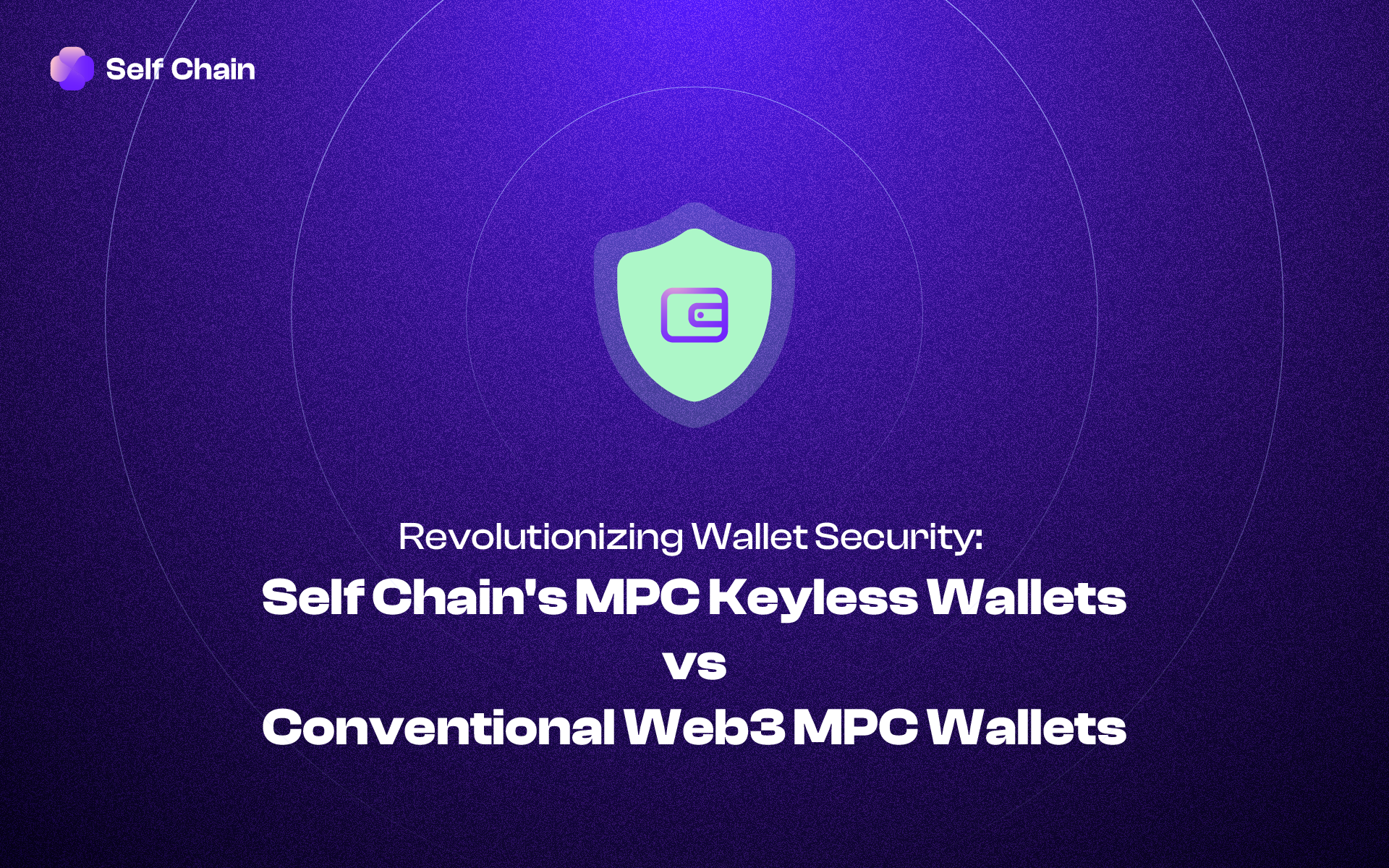 Revolutionizing Wallet Security: Self Chain's MPC Keyless Wallets vs Conventional Web3 MPC Wallets