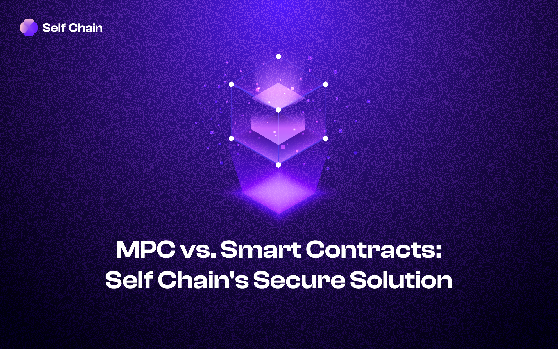 MPC vs. Smart Contracts: Self Chain's Secure Solution