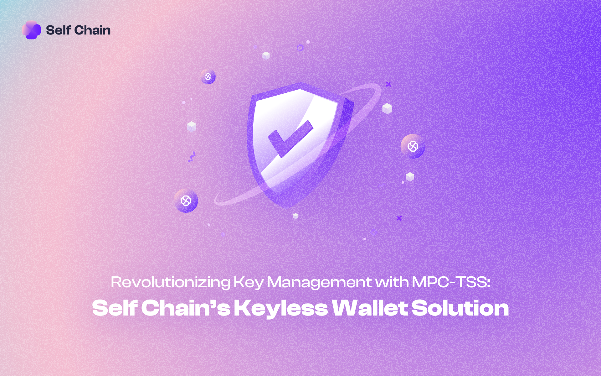 Revolutionizing Key Management with MPC-TSS: Self Chain’s Keyless Wallet Solution