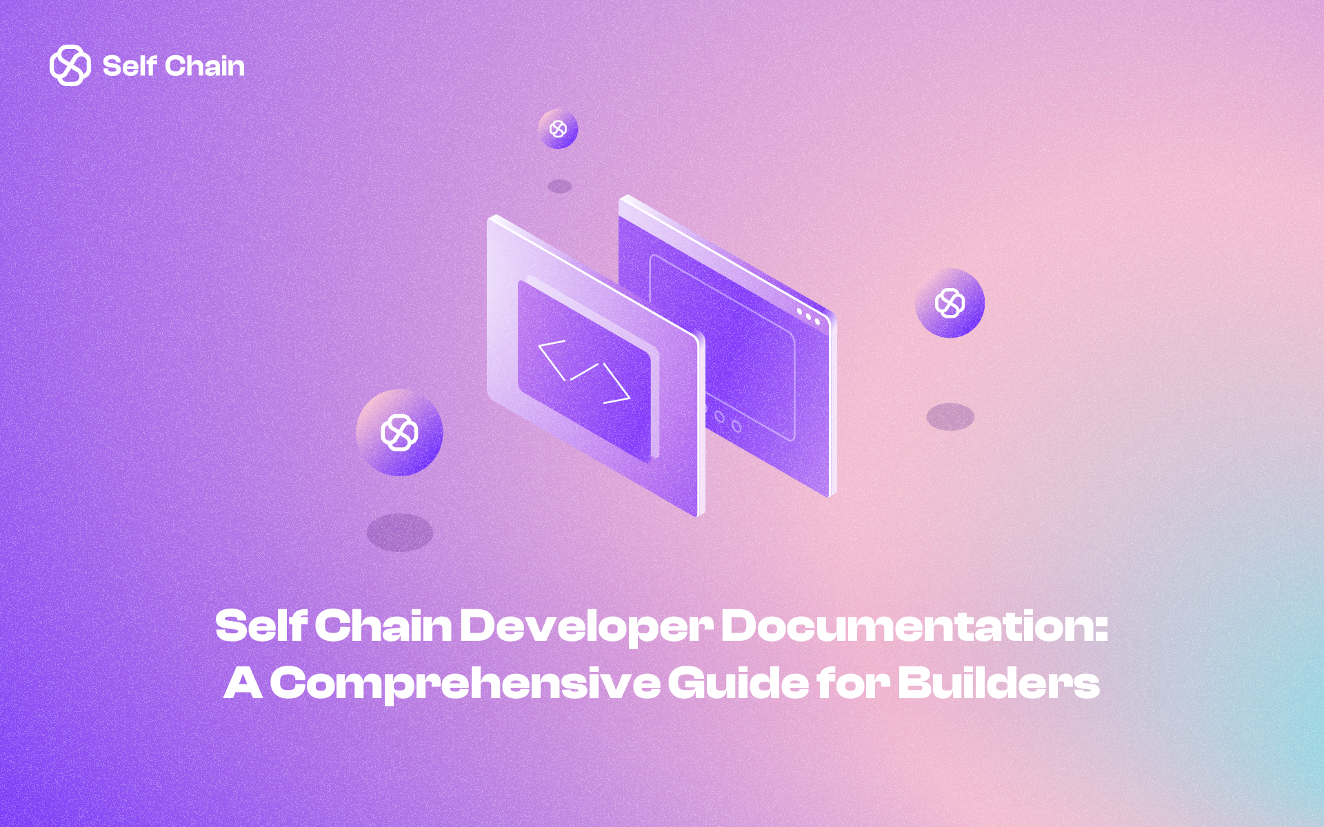 Self Chain Developer Documentation: A Comprehensive Guide for Builders