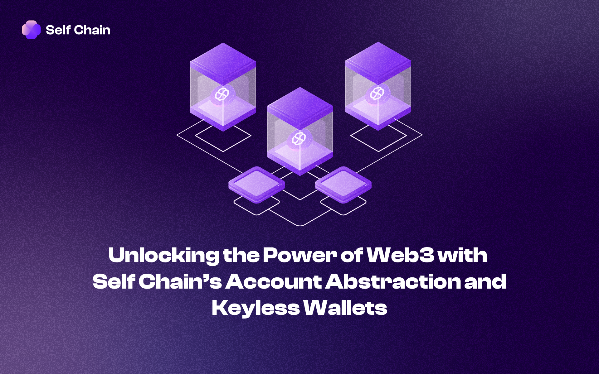 Unlocking the Power of Web3 with Self Chain’s Account Abstraction (AA) and Keyless Wallets